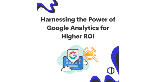 Using Google Analytics For Higher ROI | Colorado Digital